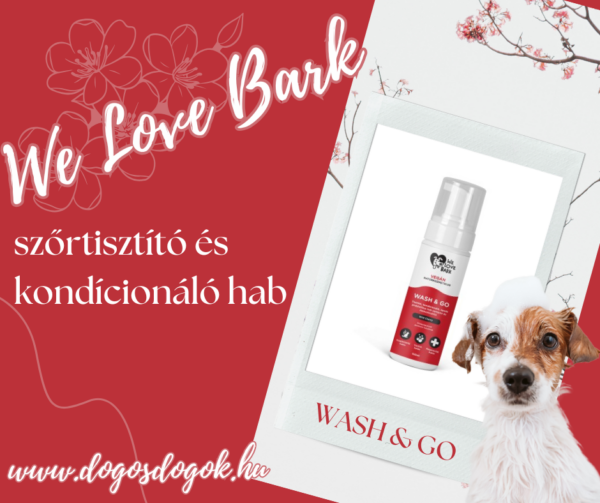 We Love Bark Wash & Go szőrtisztító és kondicionáló hab kutyáknak – gyors tisztítás víz nélkül
