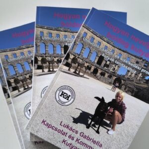 Hogyan neveljünk boldog kutyát? – Lukács Gabriella könyve